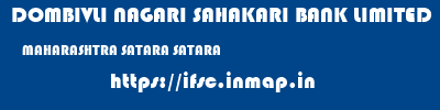 DOMBIVLI NAGARI SAHAKARI BANK LIMITED  MAHARASHTRA SATARA SATARA   ifsc code